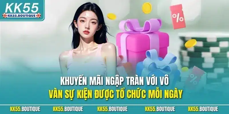 Khuyến mãi ngập tràn với vô vàn sự kiện được tổ chức mỗi ngày