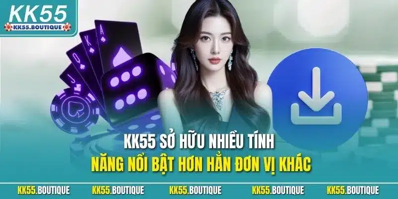KK55 sở hữu nhiều tính năng nổi bật hơn hẳn đơn vị khác
