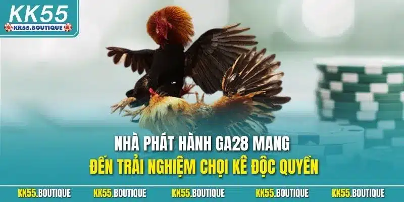 Nhà phát hành GA28 mang đến trải nghiệm chọi kê độc quyền
